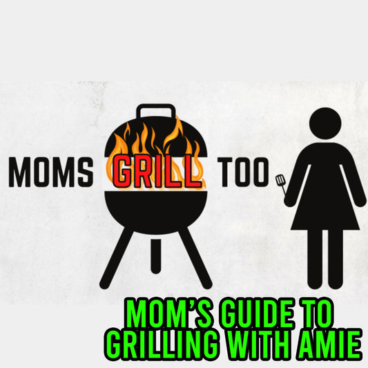 Mom’s Guide to Grilling