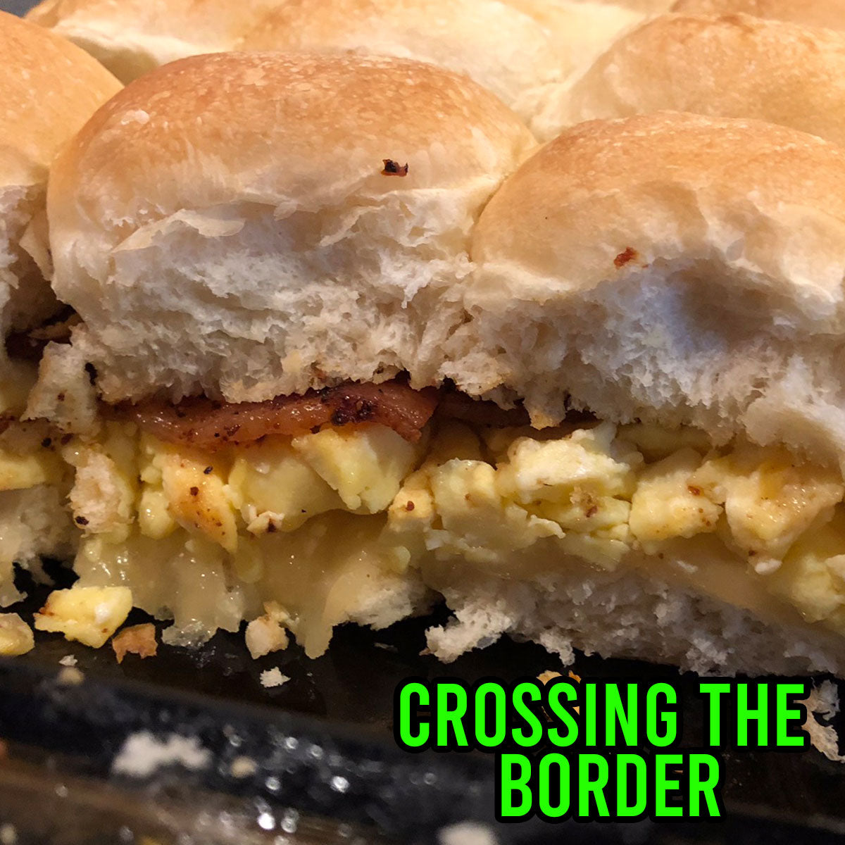 Crossing The Border | Grill Your Ass Off