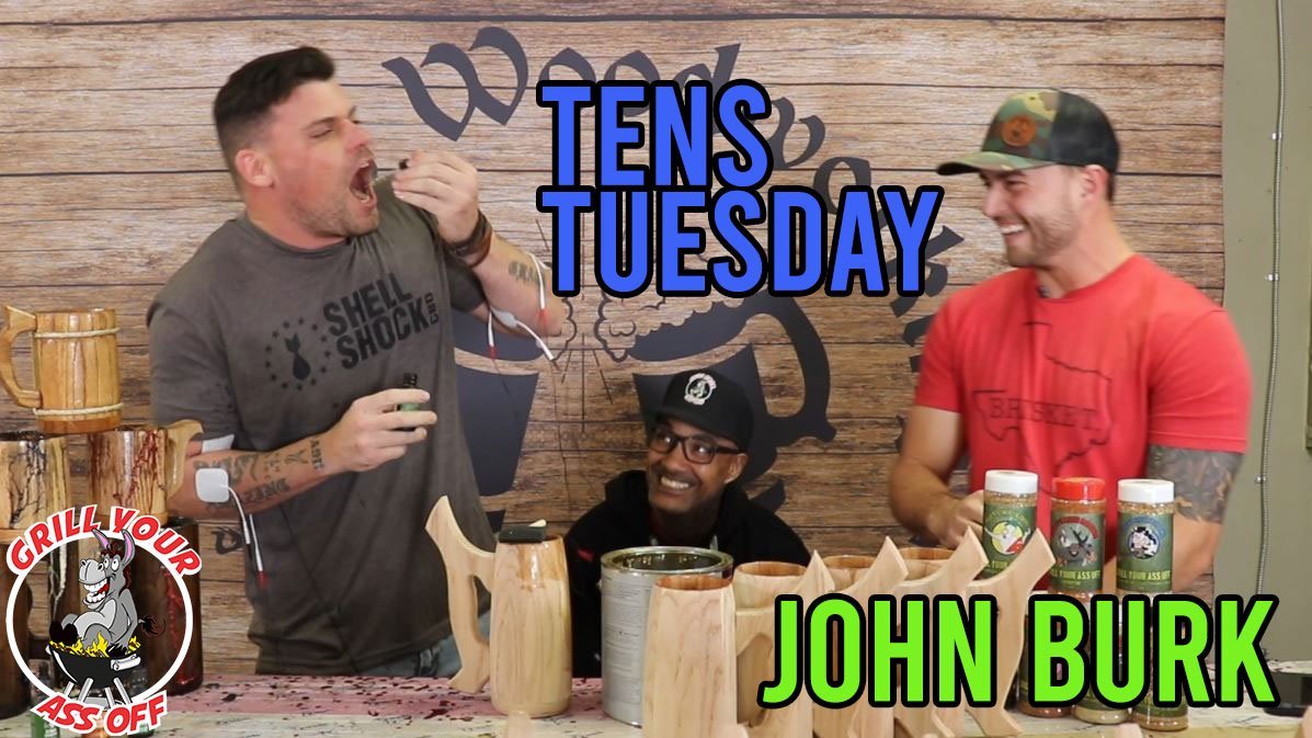 Tens Tuesday Feat. John Burk | Grill Your Ass Off