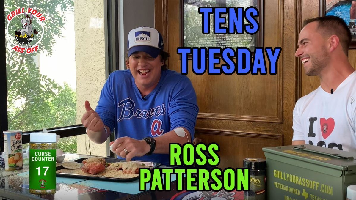 Tens Tuesday Feat. Ross Patterson | Grill Your Ass Off