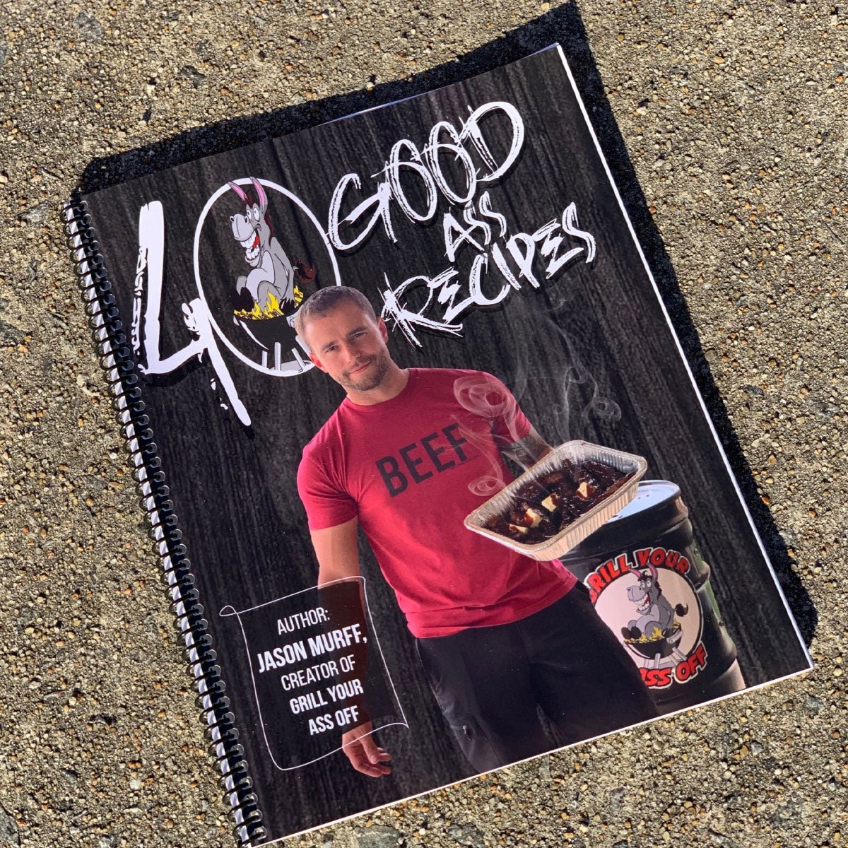 40 GOOD ASS RECIPES ™ - Grill Your Ass Off