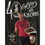 40 GOOD ASS RECIPES ™ - Grill Your Ass Off