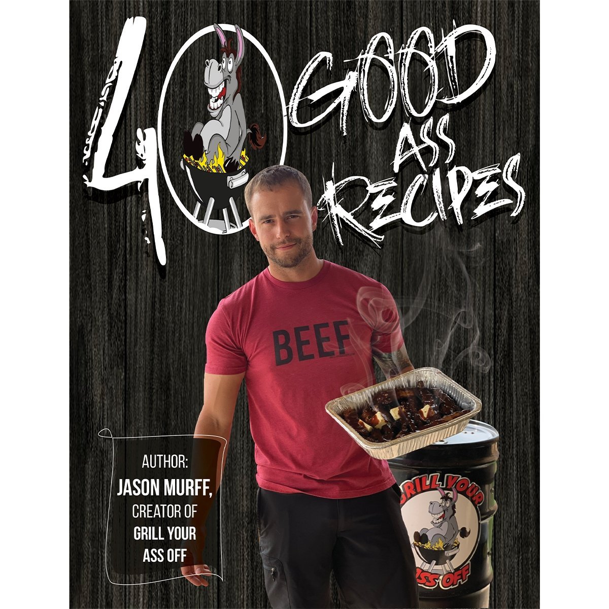 40 GOOD ASS RECIPES ™ - Grill Your Ass Off