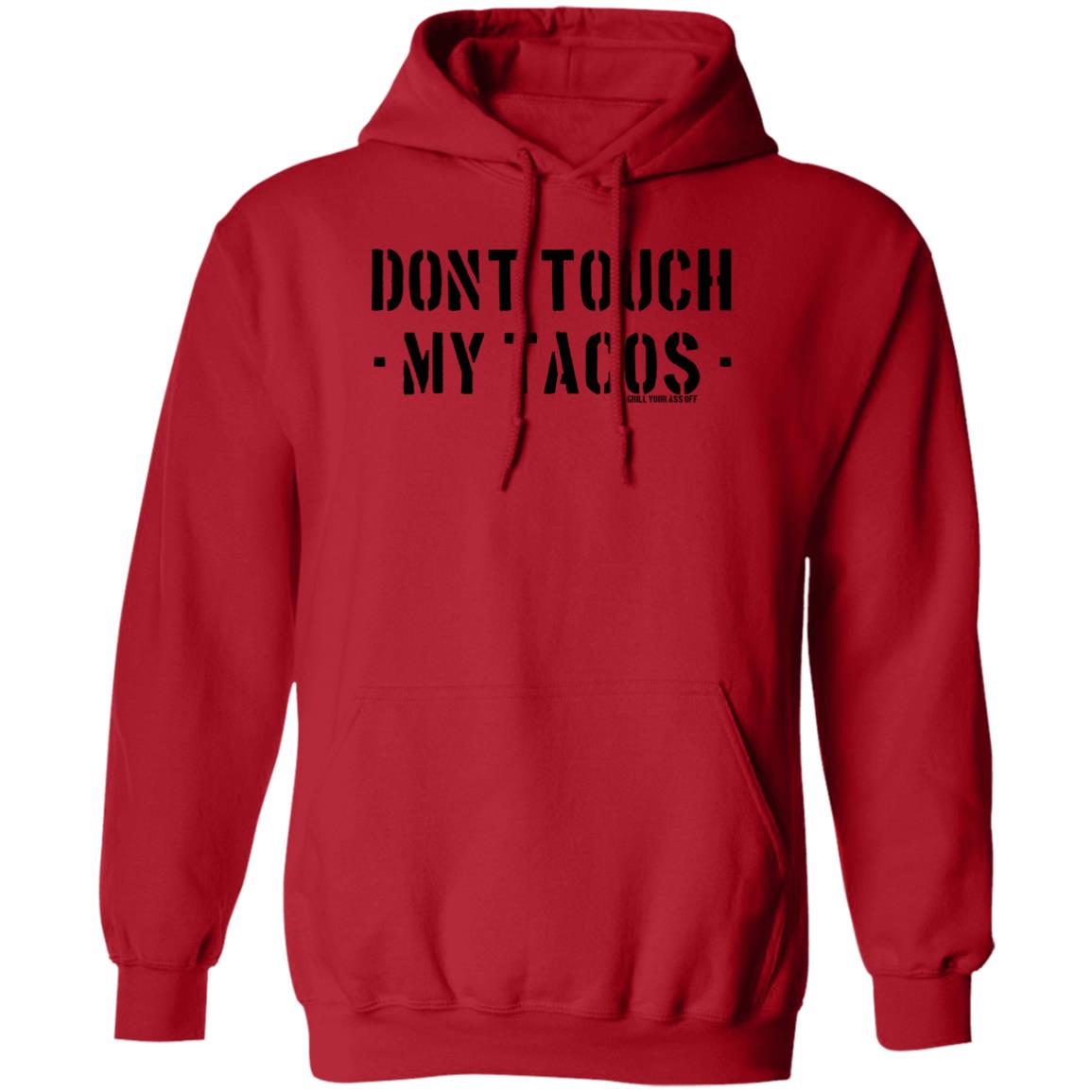 Don't Touch My Tacos - Grill Your Ass Off